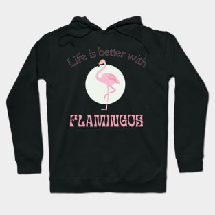 Life is better with Flamingos | Flamingo lover gift Hoodie